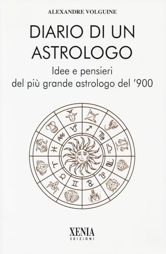 Diario di un astrologo. Idee e pensieri del più grande astrologo del '900 (Cielo e terra) von Xenia