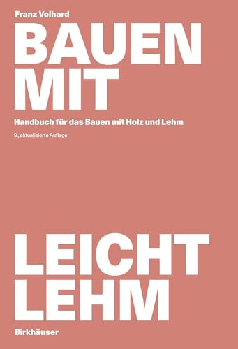 Bauen mit Leichtlehm: Handbuch für das Bauen mit Holz und Lehm von Birkhäuser Verlag GmbH