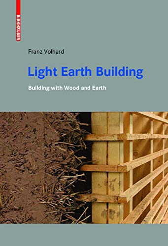 Light Earth Building: A Handbook for Building with Wood and Earth von Birkhauser