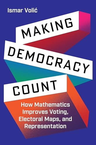 Making Democracy Count: How Mathematics Improves Voting, Electoral Maps, and Representation von Princeton University Press