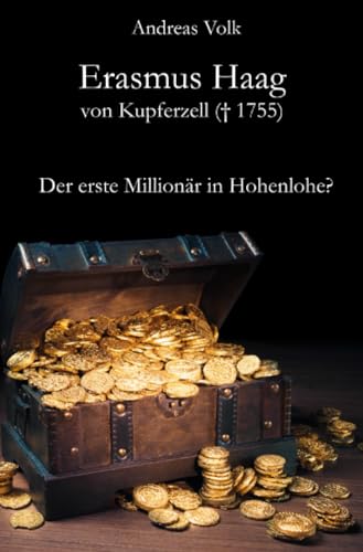 Erasmus Haag von Kupferzell (+ 1755): Der erste Millionär in Hohenlohe?