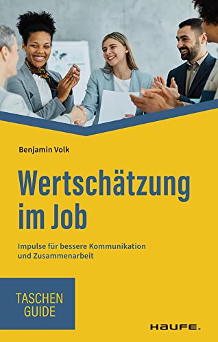 Wertschätzung im Job: Impulse für bessere Kommunikation und Zusammenarbeit