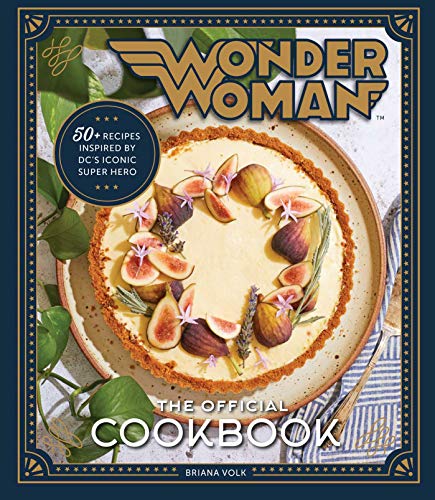 Wonder Woman: The Official Cookbook: Over Fifty Recipes Inspired by DC's Iconic Super Hero von Insight Editions