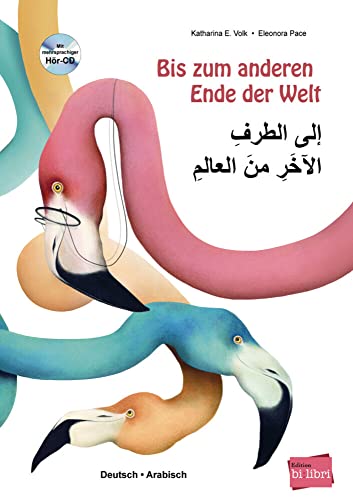 Bis zum anderen Ende der Welt (Deutsch-Arabisch): Zweisprachiges Kinderbuch mit mehrsprachiger Audio-CD: Kinderbuch in neun Sprachen von Hueber