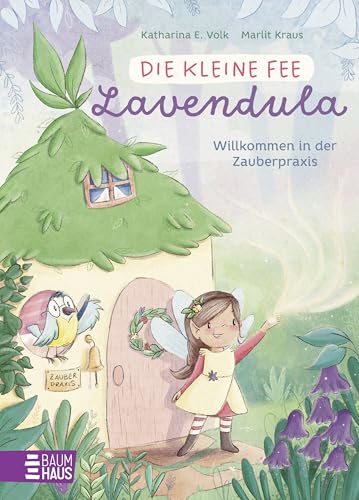 Die kleine Fee Lavendula - Willkommen in der Zauberpraxis: Süße Geschichten für Kinder ab 5 Jahren über eine Fee, die Waldtieren, Wichteln und anderen ... mit kleinen Zaubersprüchen hilft (Vorlesen)
