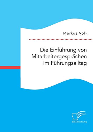 Die Einführung von Mitarbeitergesprächen im Führungsalltag von Diplomica Verlag