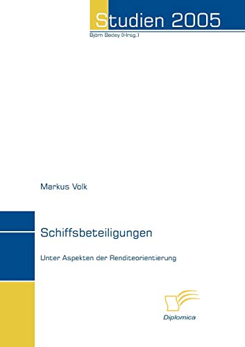 Schiffsbeteiligungen: Unter Aspekten der Renditeorientierung (Studien 2005) von Diplomica Verlag