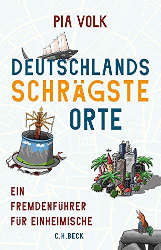 Deutschlands schrägste Orte: Ein Fremdenführer für Einheimische von Beck C. H.