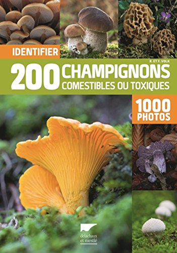 Identifier 200 champignons comestibles ou toxiques: 1000 photos von DELACHAUX et NIESTLE