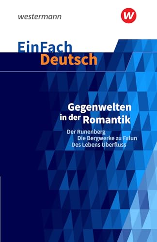 EinFach Deutsch Textausgaben: Gegenwelten in der Romantik (Erzählungen von Ludwig Tieck und E.T.A. Hoffmann) Der Runenberg, Die Bergwerke zu Falun, Des Lebens Überfluss. Gymnasiale Oberstufe von Westermann Schulbuchverlag