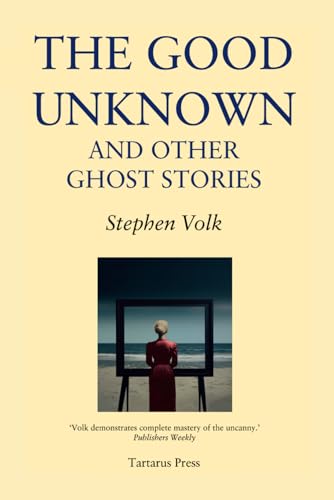 The Good Unknown: And Other Ghost Stories