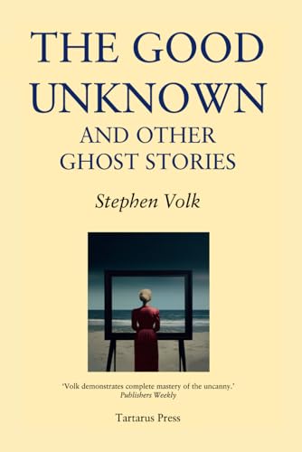 The Good Unknown: And Other Ghost Stories