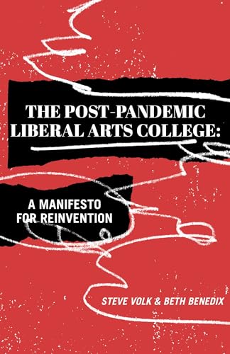 The Post-Pandemic Liberal Arts College: A Manifesto for Reinvention von Belt Publishing
