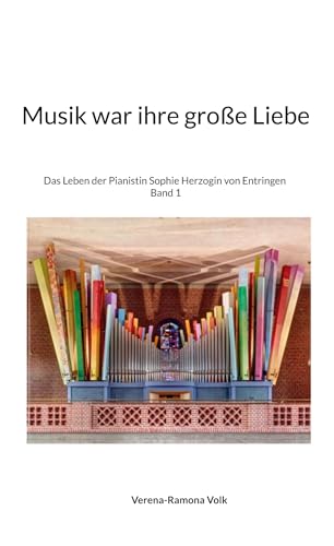 Musik war ihre große Liebe: Das Leben der Pianistin Sophie Herzogin von Entringen (Adelsgeschlecht - musikalisch - kulinarisch - Land und Leute) von BoD – Books on Demand