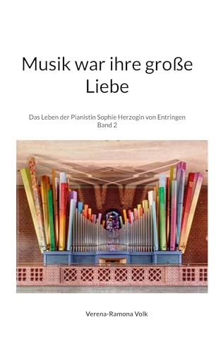 Musik war ihre große Liebe: Das Leben der Pianistin Sophie Herzogin von Entringen (Adelsgeschlecht - musikalisch - kulinarisch - Land und Leute) von BoD – Books on Demand