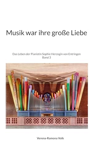 Musik war ihre große Liebe: Das Leben der Pianistin Sophie Herzogin von Entringen von BoD – Books on Demand