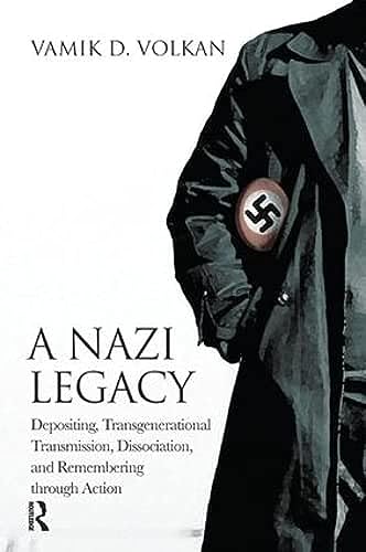 A Nazi Legacy: Depositing, Transgenerational Transmission, Dissociation and Remembering Through Action A Nazi Legacy: Depositing, Transgenerational Transmission, Dissociation and Remembering Through Action