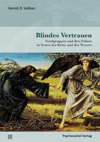 Blindes Vertrauen: Großgruppen und ihre Führer in Zeiten der Krise und des Terrors (Bibliothek der Psychoanalyse)