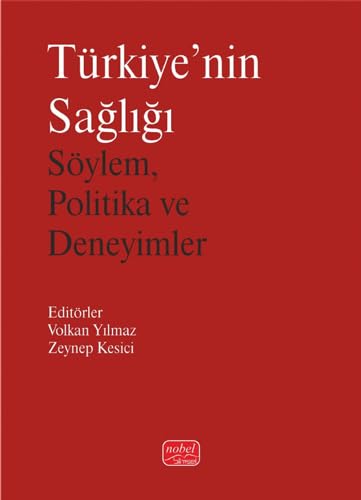 Türkiye’nin Sağlığı: Söylem, Politika ve Deneyimler von Nobel Bilimsel Eserler