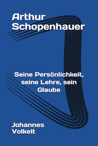 Arthur Schopenhauer: Seine Persönlichkeit, seine Lehre, sein Glaube von Reprint Publishing