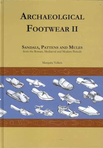 Archaeological Footwear II: Sandals, Pattens and Mules, from the Roman, Mediaeval and Modern periods von Spa uitgevers B.V.