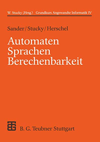 Grundkurs Angewandte Informatik, in 4 Bdn., Bd.4, Automaten, Sprachen, Berechenbarkeit: Grundkurs Angewandte Informatik IV (XLeitfäden der Informatik)