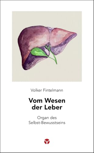 Vom Wesen der Leber: Organ des Selbst-Bewusstseins (Schlanke Reihe)