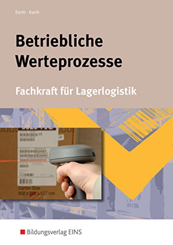 Berufe der Lagerlogistik: Betriebliche Wertprozesse. Fachkraft für Lagerlogistik. Lehr-/Fachbuch: Berufe der Lagerlogistik: Schülerband