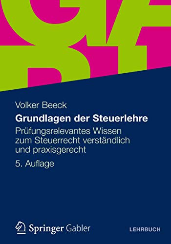 Grundlagen der Steuerlehre: Prüfungsrelevantes Wissen zum Steuerrecht verständlich und praxisgerecht von Gabler Verlag