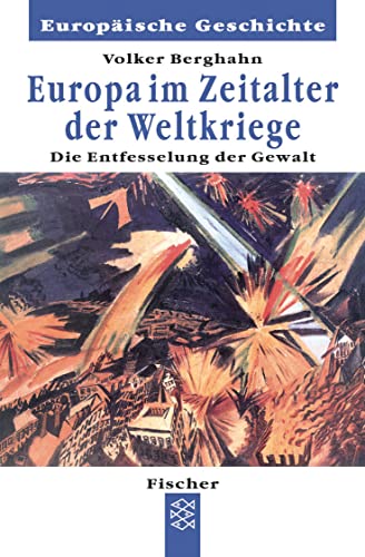 Europa im Zeitalter der Weltkriege: Die Entfesselung und Entgrenzung der Gewalt (Europäische Geschichte) von FISCHER Taschenbuch