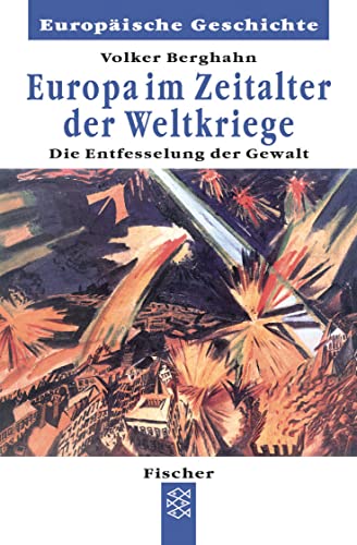 Europa im Zeitalter der Weltkriege: Die Entfesselung und Entgrenzung der Gewalt