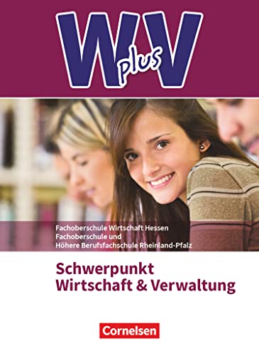 W plus V - Wirtschaft für Fachoberschulen und Höhere Berufsfachschulen - FOS Hessen / FOS und HBFS Rheinland-Pfalz - Ausgabe 2017 - Pflichtbereich ... Fachkunde - Mit Zusatzmaterialien via Webcode von Cornelsen Verlag GmbH