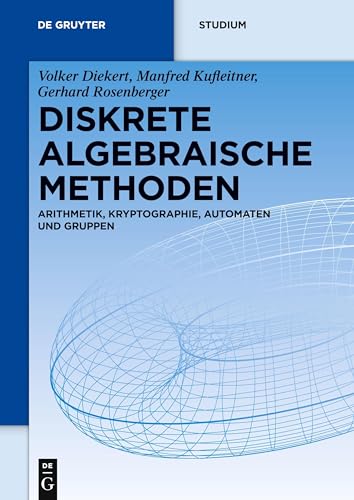 Diskrete algebraische Methoden: Arithmetik, Kryptographie, Automaten Und Gruppen (De Gruyter Studium) von de Gruyter