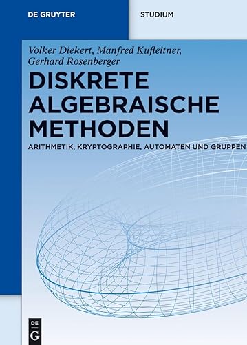 Diskrete algebraische Methoden: Arithmetik, Kryptographie, Automaten Und Gruppen (De Gruyter Studium)