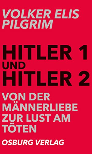 Hitler 1 und Hitler 2. Von der Männerliebe zur Lust am Töten von Osburg Verlag