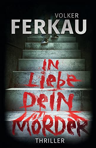 In Liebe, dein Mörder (Mörder-Thriller, Band 1)