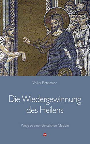 Die Wiedergewinnung des Heilens: Wege zu einer christlichen Medizin von Info 3 Verlag