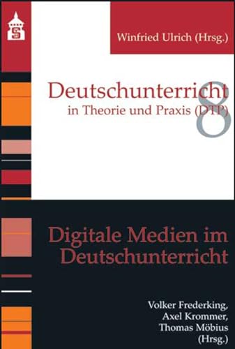 Digitale Medien im Deutschunterricht: Deutschunterricht in Theorie und Praxis (DTP) von Schneider Verlag GmbH