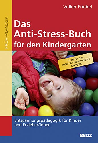 Das Anti-Stress-Buch für den Kindergarten: Entspannungspädagogik für Kinder und Erzieher/innen