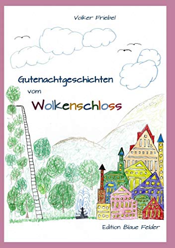 Gutenachtgeschichten vom Wolkenschloss: Entspannungsgeschichten für Kinder
