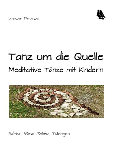 Tanz um die Quelle: Meditative Tänze mit Kindern von Edition Blaue Felder