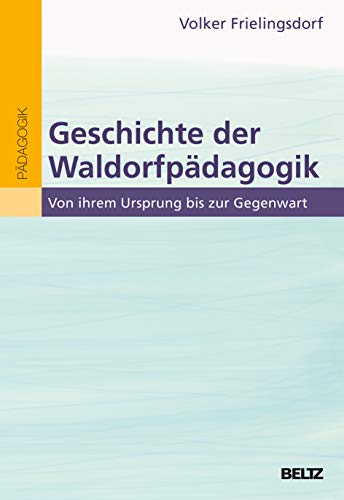 Geschichte der Waldorfpädagogik: Von ihrem Ursprung bis zur Gegenwart von Beltz