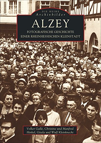 Alzey. Fotografische Geschichte einer rheinhessischen Kleinstadt von Sutton Verlag GmbH