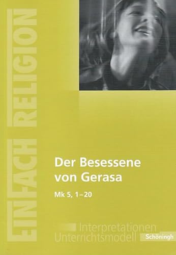 EinFach Religion: Der Besessene von Gerasa (Mk 5, 1 - 20): Jahrgangsstufen 10 - 13 (EinFach Religion: Unterrichtsbausteine Klassen 5 - 13) von Westermann Bildungsmedien Verlag GmbH