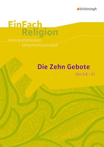 EinFach Religion: Die Zehn Gebote (Dtn 5,6-21) Jahrgangsstufen 9 - 13 (EinFach Religion: Unterrichtsbausteine Klassen 5 - 13) von Schoeningh Verlag Im