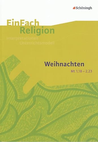 EinFach Religion: Weihnachten (Mt 1,18 - 2,23): Jahrgangsstufen 9 - 13 (EinFach Religion: Unterrichtsbausteine Klassen 5 - 13) von SCHÖNINGH VERLAG IM WESTERMANN SCHULBUCH