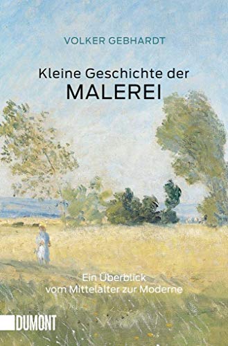 Kleine Geschichte der Malerei: Ein Überblick vom Mittelalter zur Moderne (Taschenbücher) von DuMont Buchverlag GmbH