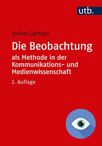 Die Beobachtung als Methode in der Kommunikationswissenschaft von UTB GmbH