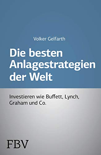 Die besten Anlagestrategien der Welt: Investieren wie Buffett, Lynch, Graham und Co.