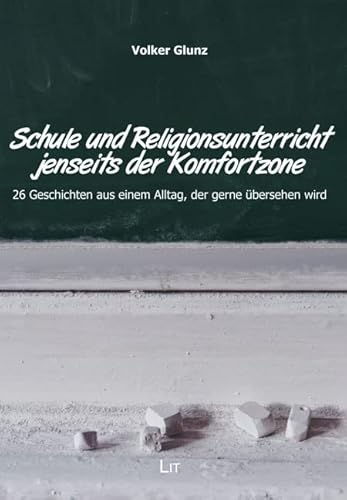 Schule und Religionsunterricht jenseits der Komfortzone: 26 Geschichten aus einem Alltag, der gerne übersehen wird Schule und Religionsunterricht jenseits der Komfortzone: 26 Geschichten aus einem Alltag, der gerne übersehen wird von LIT Verlag